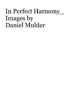 In Perfect Harmony_ Images by Daniel Mulder book cover
