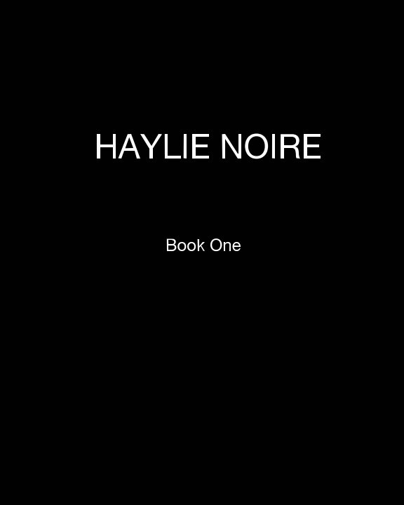 View Haylie Noire Book One by Haylie Noire