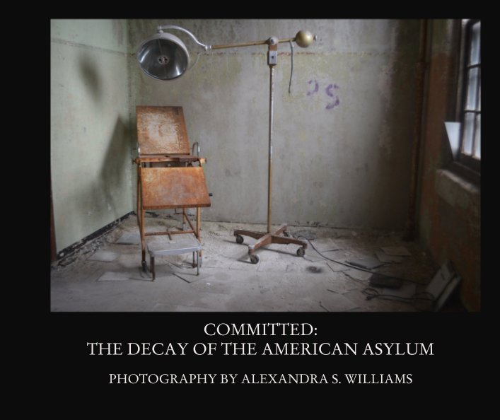 Ver Committed: The Decay Of The American Asylum por ALEXANDRA S. WILLIAMS