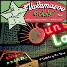 Kalamazoo in Photos: A Photographic Catalogue of Kalamazoo's Most Unique Places, Vol. 1 book cover