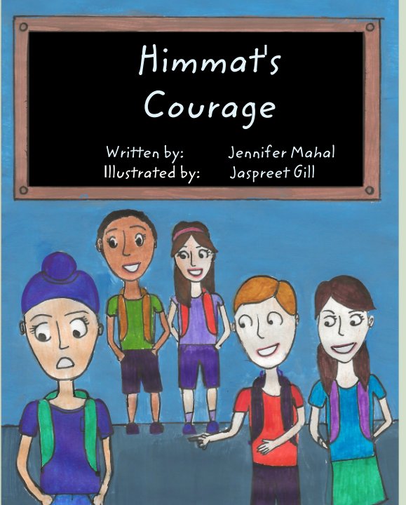 View Himmat's   Courage        Written by:            Jennifer Mahal Illustrated by:        Jaspreet Gill by Jennifer Mahal