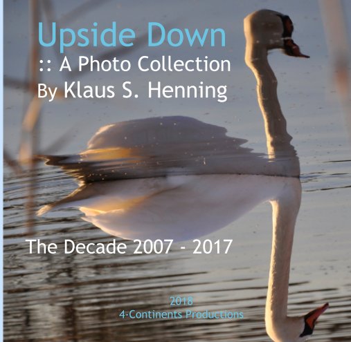 Bekijk Upside Down       :: A Photo Collection     By Klaus S. Henning      The Decade 2007 - 2017 op 2018 4-Continents Productions