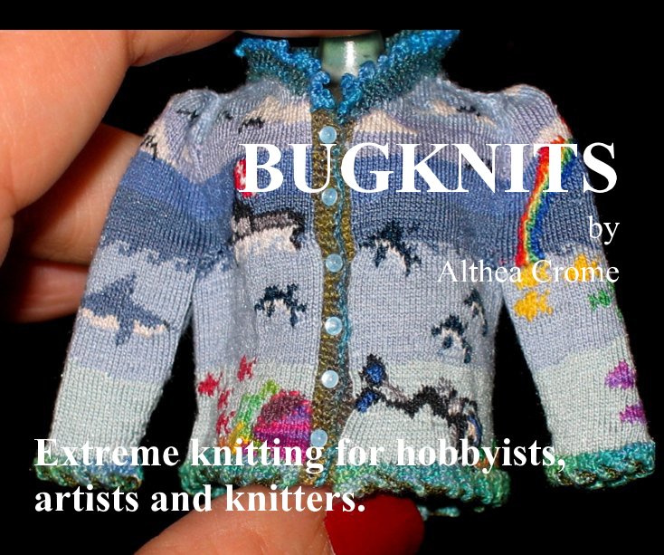 View BUGKNITS by Althea Crome Extreme knitting for hobbyists, artists and knitters. by Althea Crome