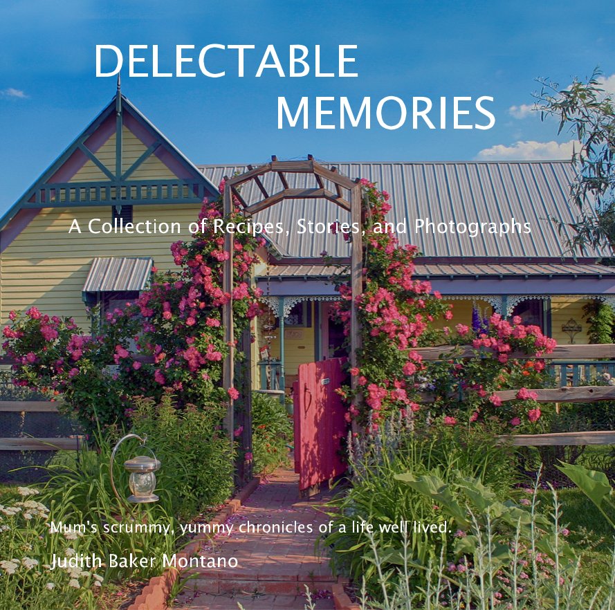 Ver DELECTABLE MEMORIES A Collection of Recipes, Stories, and Photographs por Judith Baker Montano