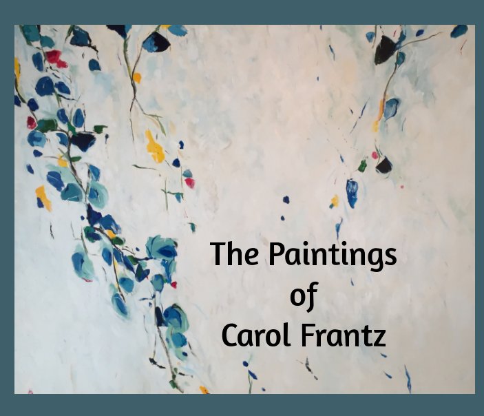 View The Paintings of Carol Frantz by Eszter Molnar, Pete Frantz