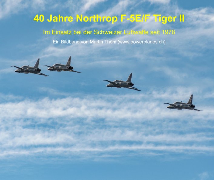 40 Jahre Northrop F-5E/F Tiger II nach Martin Thöni anzeigen