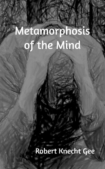 View Metamorphosis of the Mind by Robert Knecht Gee