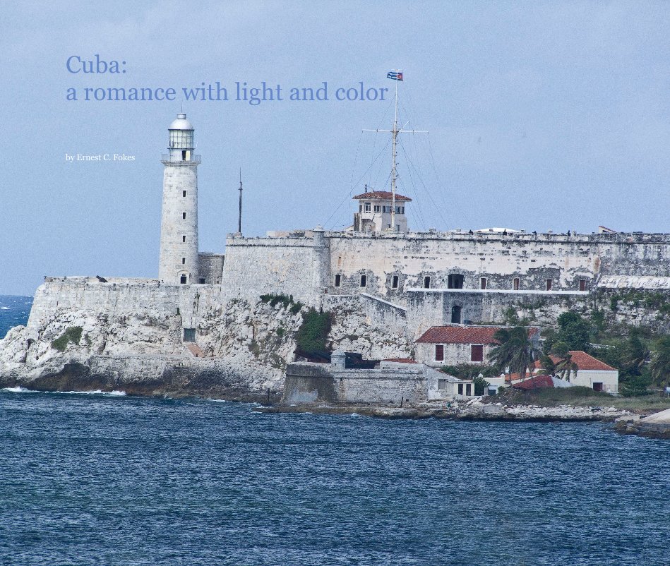 View Cuba: a romance with light and color by Ernest C. Fokes