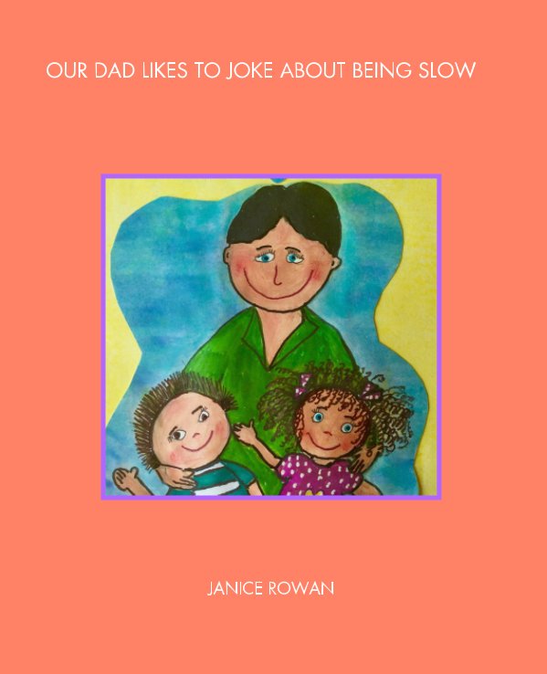 View Our Dad Likes To Joke About Being Slow by Janice Rowan