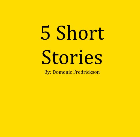 View 5 Short Stories by Domenic Fredrickson
