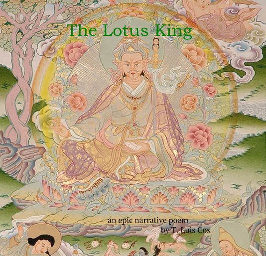 View The Lotus King an epic narrative poem by T. Luis Cox by T. Luis Cox