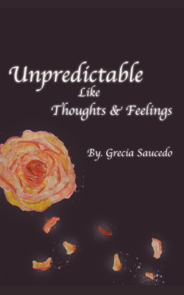 Visualizza Unpredictable Like Thoughts and Feelings di Grecia Saucedo