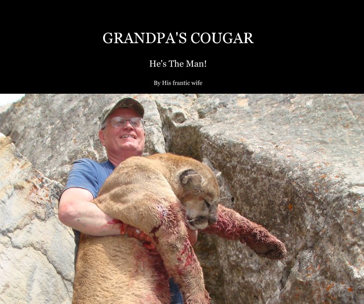 View Grandpa's Cougar by His frantic wife, Laura Jensen