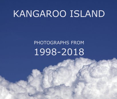 Kangaroo Island - Photographs from 2008 to 2018 book cover