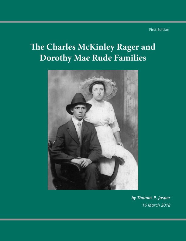 View The Charles McKinley Rager and Dorothy Mae Rude Families by Thomas P. Jasper