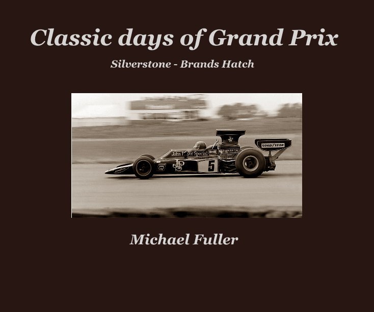 Ver Classic days of Grand Prix Silverstone - Brands Hatch Michael Fuller por Michael Fuller