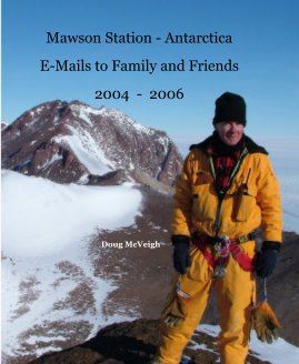 Mawson Station - Antarctica E-Mails to Family and Friends 2004 - 2006 book cover