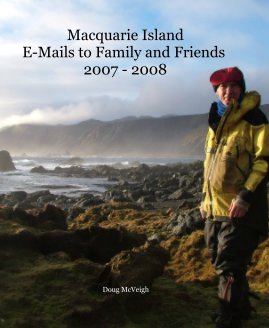Macquarie Island E-Mails to Family and Friends 2007 - 2008 book cover