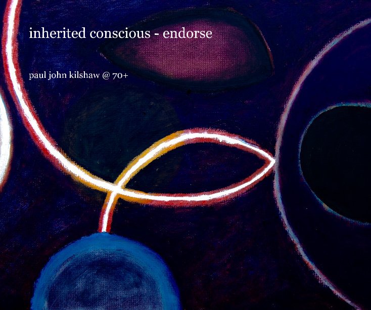 View inherited conscious - endorse by paul john kilshaw @ 70+