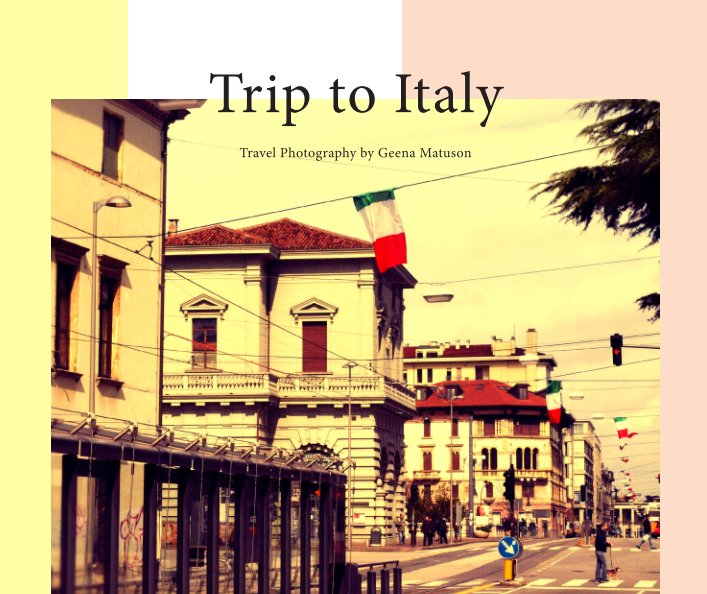 View Trip to Italy by Geena Matuson