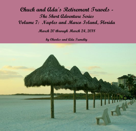 View Chuck and Ada's Retirement Travels - The Short Adventure Series Volume 7: Naples and Marco Island, Florida by Charles and Ada Tumelty