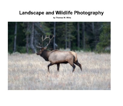 Landscape and Wildlife Photography by Thomas W. Wirtz book cover