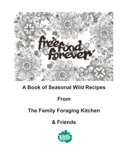 A Book of Seasonal Wild Recipes
From
The Family Foraging Kitchen
&
Friends book cover