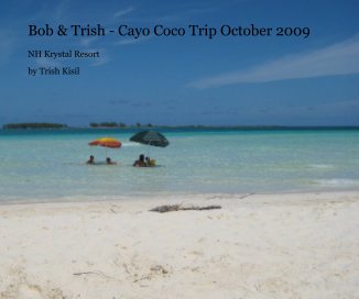 Bob & Trish - Cayo Coco Trip October 2009 book cover