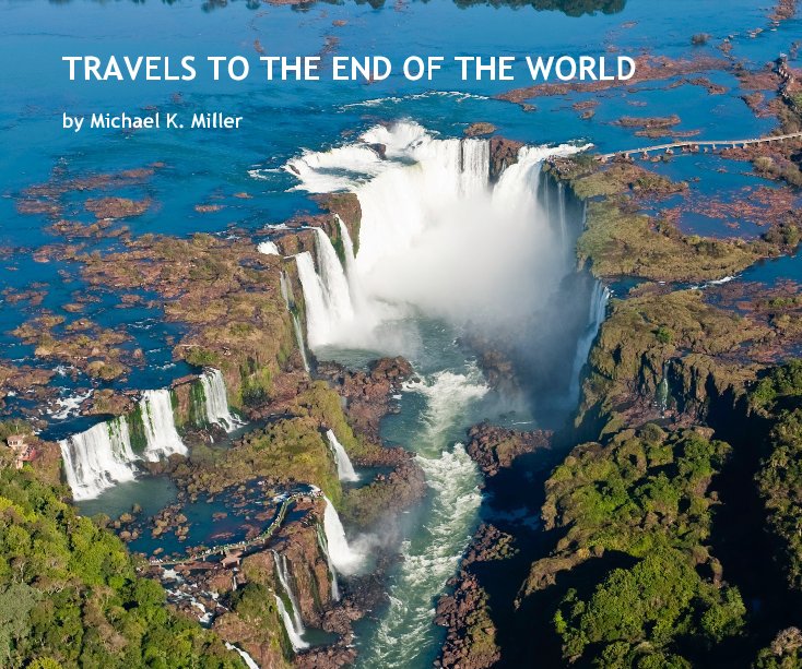 View TRAVELS TO THE END OF THE WORLD by Michael K. Miller