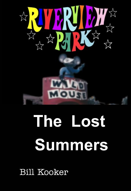 View Riverview Park: The Lost Summers by Bill Kooker