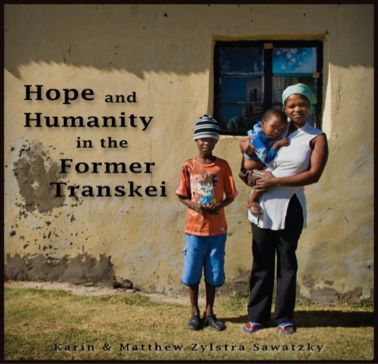View Hope and Humanity in the Former Transkei by Karin & Matthew Zylstra Sawatzky