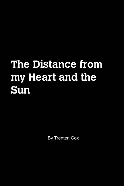View The Distance from my Heart and the Sun by Trenten Cox