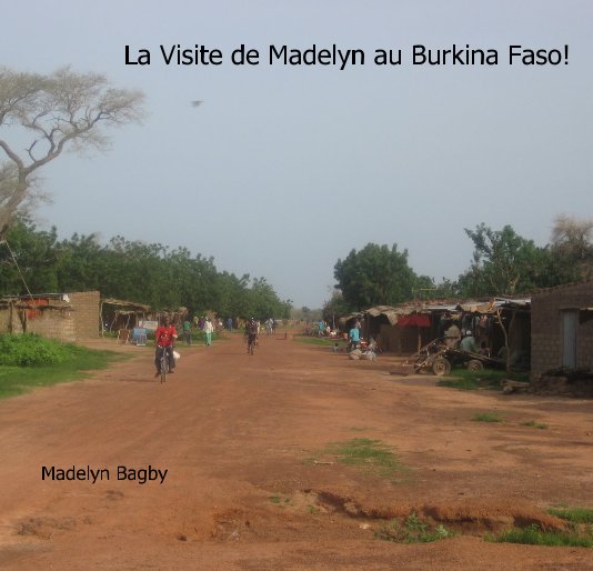 Ver La Visite de Madelyn au Burkina Faso! por Madelyn Bagby