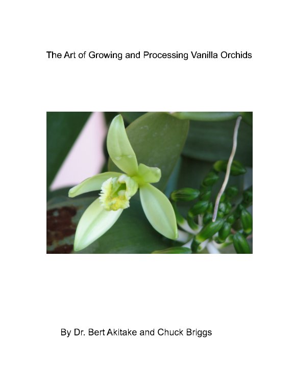 Bekijk The Art of Growing Vanilla op Bert Akitake, Chuck Briggs