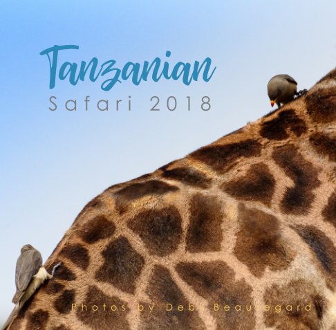 Ver Tanzanian Safari 2018 por Debi Beauregard