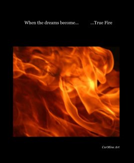 When the dreams become... ...True Fire book cover