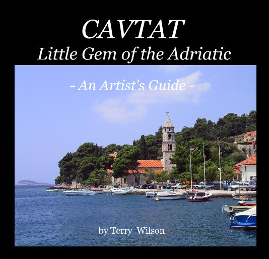 Ver CAVTAT Little Gem of the Adriatic - An Artist's Guide - por Terry Wilson