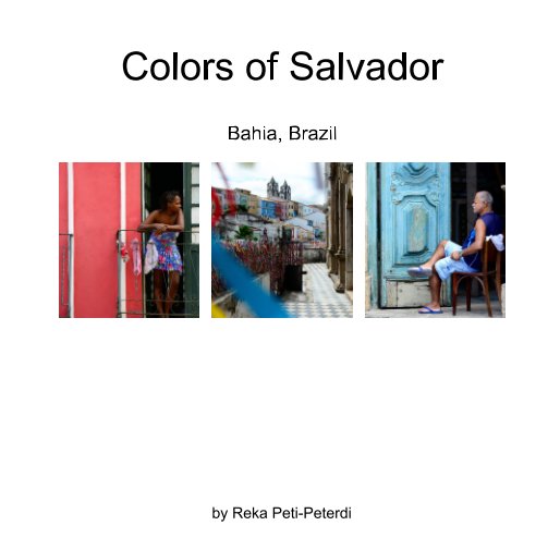 View Colors of Salvador by Reka Peti-Peterdi