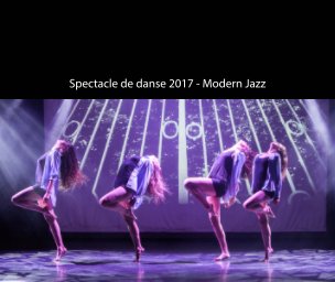 Spectacle de danse 2017 - Moderne Jazz book cover