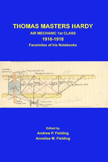 View Thomas Masters Hardy : Air Mechanic 1st Class 1916-1918 Facsimiles of his Notebooks by AP Fielding, AM Fielding