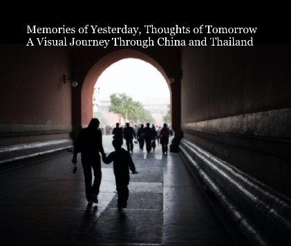 Memories of Yesterday, Thoughts of Tomorrow
A Visual Journey Through China and Thailand book cover