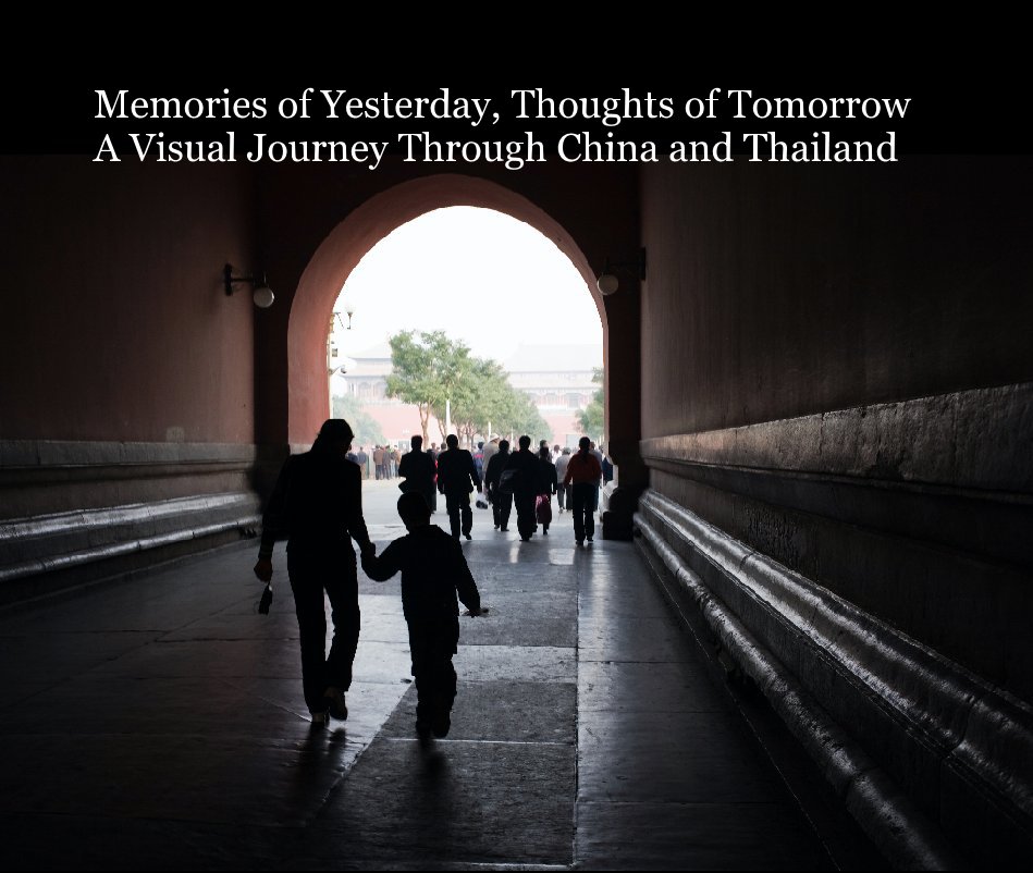 View Memories of Yesterday, Thoughts of Tomorrow
A Visual Journey Through China and Thailand by oopaddy