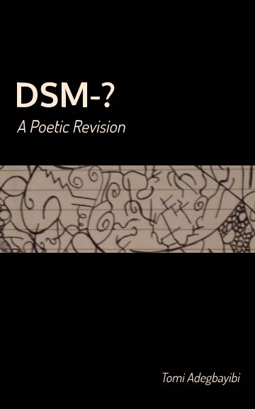 View DSM-? A Poetic Revision by Tomi Adegbayibi