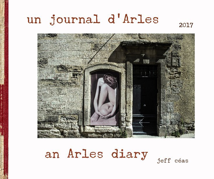 View an Arles diary 2017 by jeff Céas
