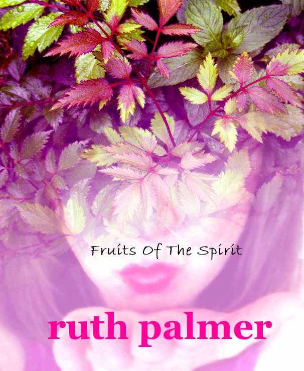 View Fruits Of The Spirit ruth palmer by Ruth Palmer