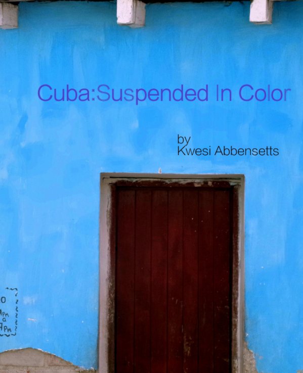 Ver Cuba: Suspended In Color

Photographs from Santa Clara, Cuba por Kwesi Abbensetts