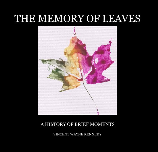 Ver THE MEMORY OF LEAVES por VINCENT WAYNE KENNEDY