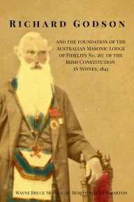 Richard Godson and the Foundation of the Australian Masonic Lodge of Fidelity No. 267, Irish Constitution, Sydney, 1843 book cover