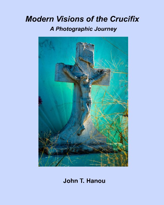 View Modern Visions of the Crucifix by John T. Hanou
