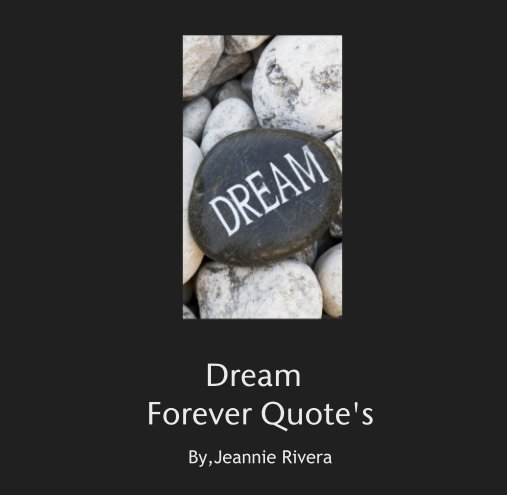 Visualizza Dream               Forever Quote's di By,Jeannie Rivera